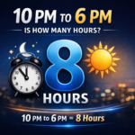 10pm to 6pm is how many hours