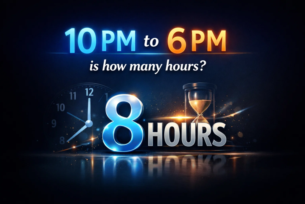 10pm to 6pm is how many hours